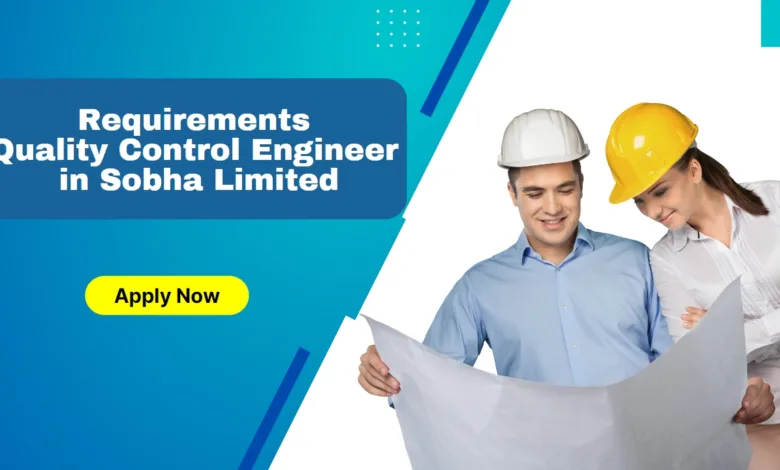 Requirements for Quality Control Engineer in Sobha Limited
