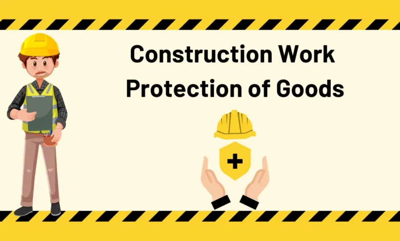 Construction Work Protection of Goods