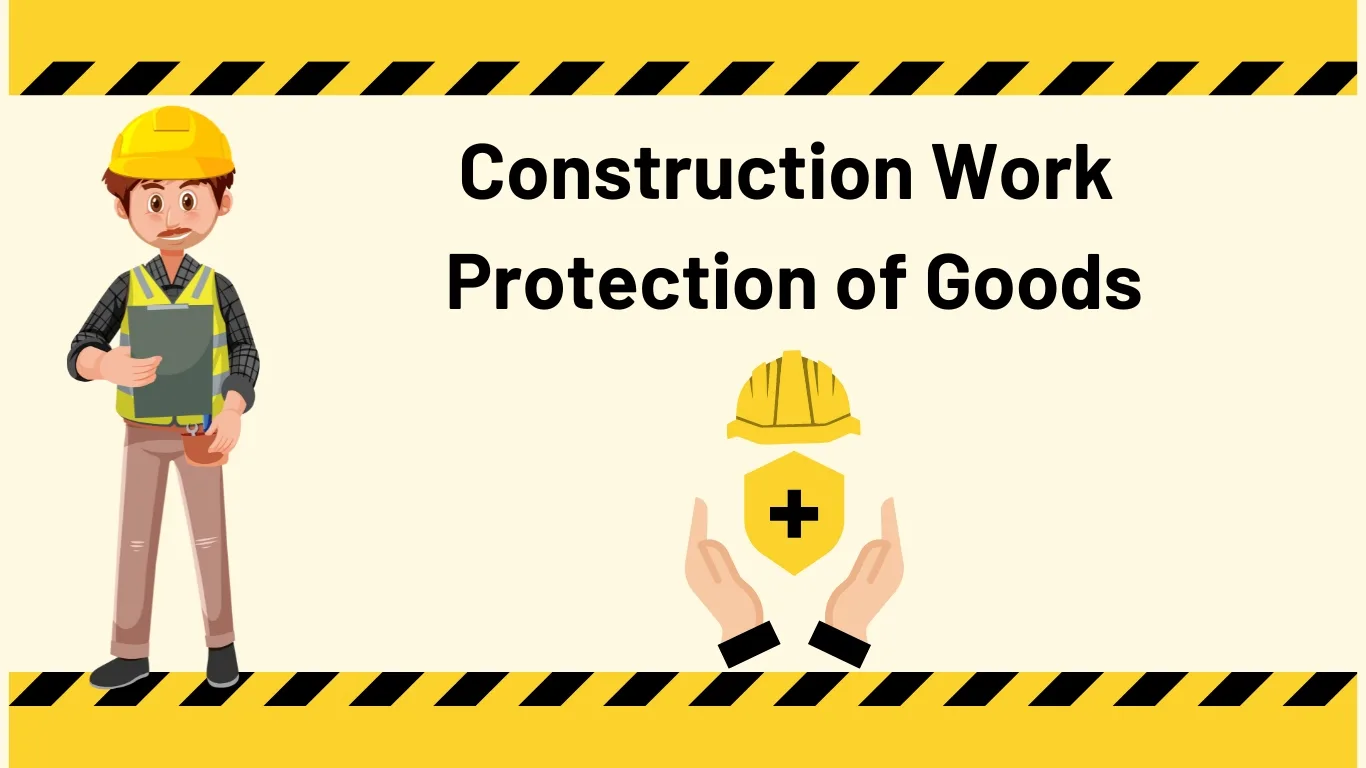 Construction Work Protection of Goods