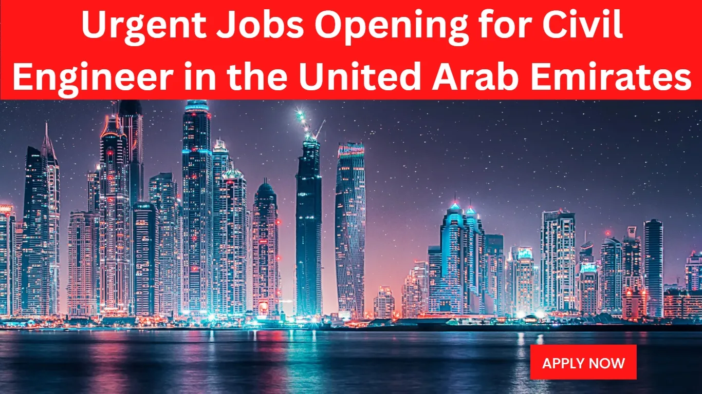 Urgent Jobs Opening for Civil Engineer in the United Arab Emirates
