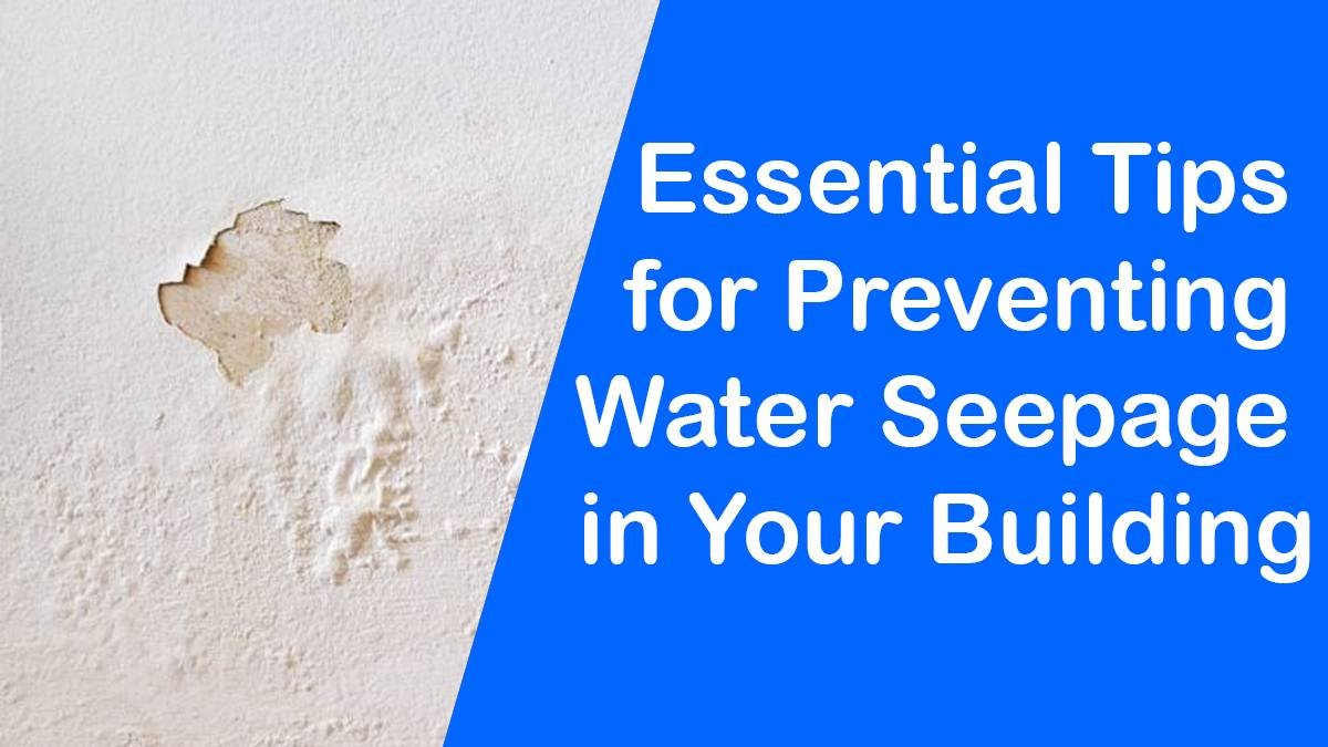 Essential Tips for Preventing Water Seepage in Your Building