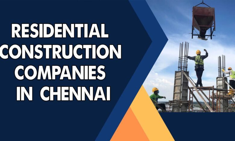 Residential Construction Companies Near Me in Chennai